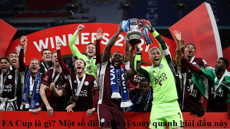 FA Cup là gì? Một số điều thú vị xoay quanh giải đấu này